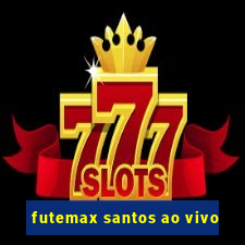 futemax santos ao vivo